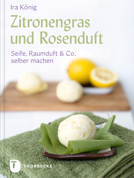 Zitronengras und Rosenduft - Ira K&ouml;nig