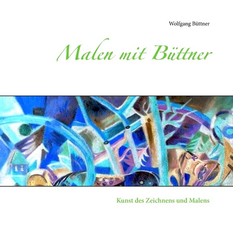 Malen mit B&uuml;ttner - Wolfgang B&uuml;ttner