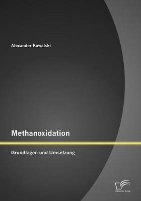 Methanoxidation: Grundlagen und Umsetzung - Alexander Kowalski