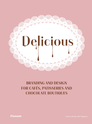 Delicious: Branding And Design For Cafes, Patisseries And Chocolate Boutiques