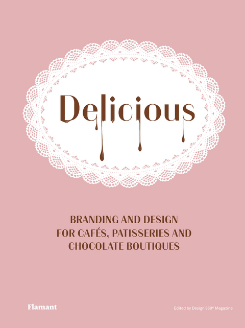 Delicious: Branding And Design For Cafes, Patisseries And Chocolate Boutiques - 