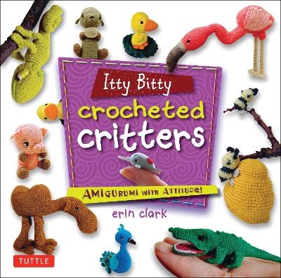 Itty Bitty Crocheted Critters - Erin Clark