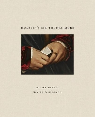 Holbein's Sir Thomas More - Hilary Mantel, Xavier Salomon