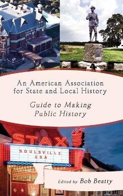 An American Association for State and Local History Guide to Making Public History - 