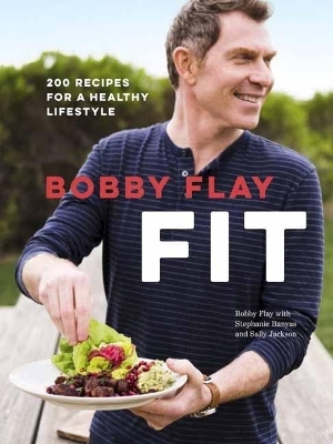 Bobby Flay Fit - Bobby Flay, Stephanie Banyas, Sally Jackson