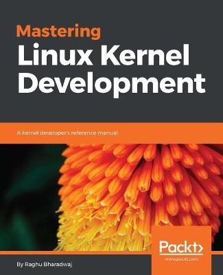 Mastering Linux Kernel Development - Raghu Bharadwaj