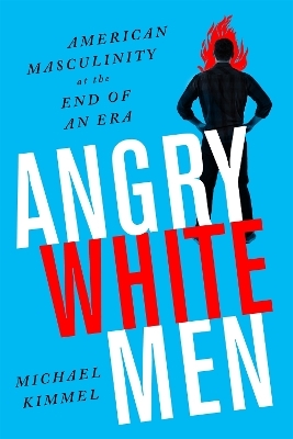 Angry White Men, 2nd Edition - Michael Kimmel