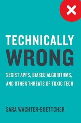 Technically Wrong - Sara Wachter-Boettcher