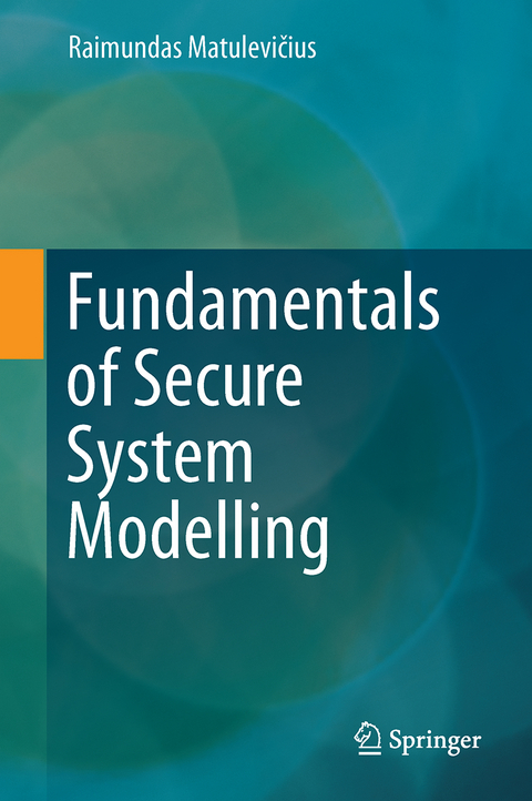 Fundamentals of Secure System Modelling - Raimundas Matulevičius