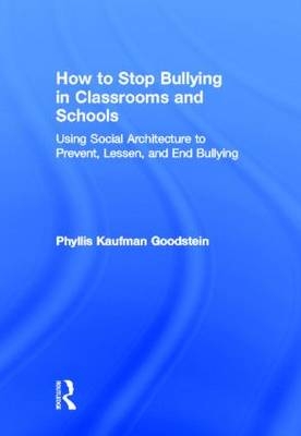 How to Stop Bullying in Classrooms and Schools - Phyllis Kaufman Goodstein
