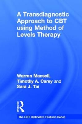 A Transdiagnostic Approach to CBT using Method of Levels Therapy - Warren Mansell, Timothy A. Carey, Sara J. Tai