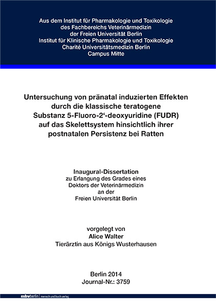 Untersuchung von pr&auml;natal induzierten Effekten durch die klassisch teratogene Substanz 5-Fluoro-2&lsquo;-deoxyuridine (FUDR) auf das Skelettsystem hinsichtlich ihrer postnatalen Persistenz bei Ratten - Alice Walter