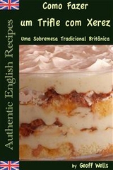Sobre Como Fazer um Trifle com Xerez – Uma Sobremesa Tradicional Britânica -  Geoff Wells