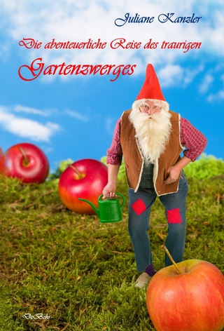 Die abenteuerliche Reise des traurigen Gartenzwerges
