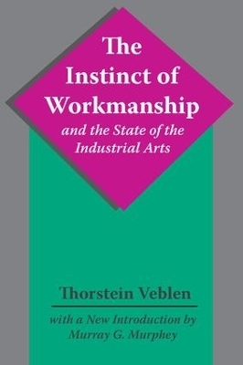 The Instinct of Workmanship and the State of the Industrial Arts - Thorstein Veblen