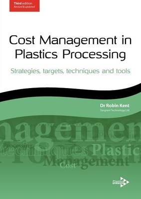 Cost Management in Plastics Processing: Strategies, Targets, Techniques and Tools - Robin John Kent