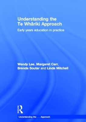 Understanding the Te Whariki Approach - Wendy Lee, Margaret Carr, Brenda Soutar, Linda Mitchell