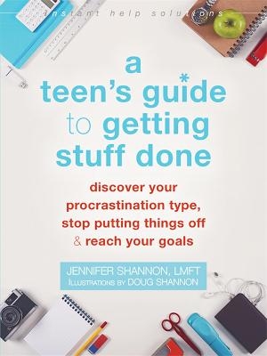 A Teen's Guide to Getting Stuff Done - Jennifer Shannon