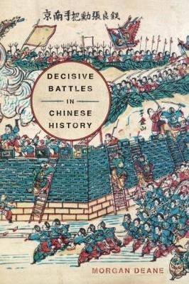 Decisive Battles in Chinese History - Morgan Deane