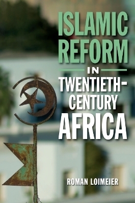 Islamic Reform in Twentieth-Century Africa - Roman Loimeier