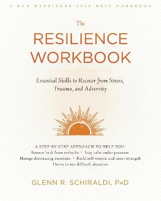 The Resilience Workbook - Glenn R Schiraldi  PhD