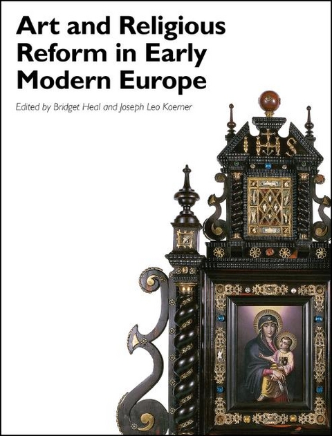 Art and Religious Reform in Early Modern Europe - Bridget Heal, Joseph Leo Koerner