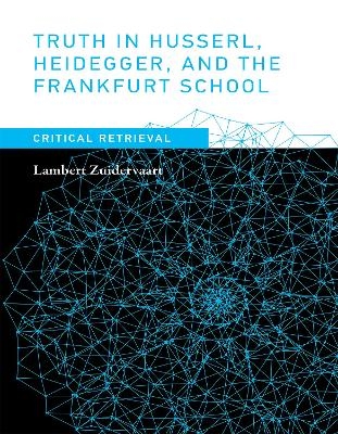 Truth in Husserl, Heidegger, and the Frankfurt School - Lambert Zuidervaart