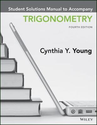 Trigonometry, 4e Student Solutions Manual - Cynthia Y. Young