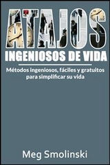 Atajos ingeniosos de vida: Métodos ingeniosos, fáciles y gratuitos para simplificar su vida -  Meg Smolinski