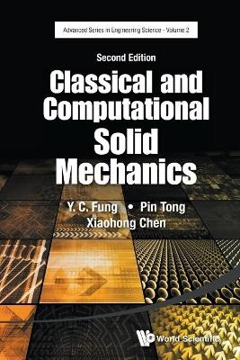 Classical And Computational Solid Mechanics - Yuen-Cheng Fung, Pin Tong, Xiaohong Chen
