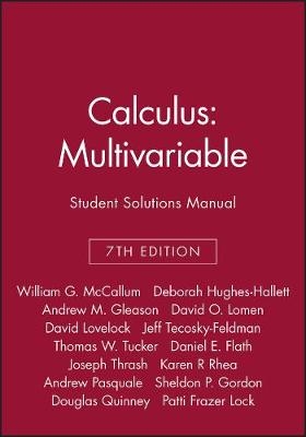 Calculus: Multivariable, 7e Student Solutions Manual - William G. McCallum, Deborah Hughes-Hallett, Andrew M. Gleason, David O. Lomen, David Lovelock