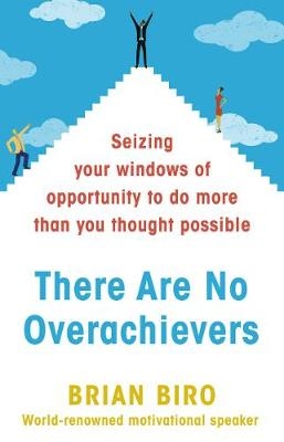 There Are No Overachievers - Brian Biro