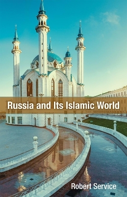 Russia and Its Islamic World - Robert Service