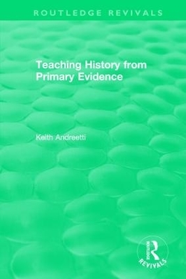 Teaching History from Primary Evidence (1993) - Keith Andreetti