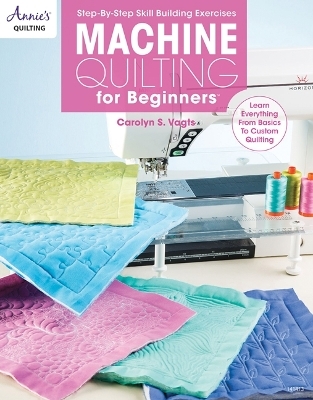 Machine Quilting for Beginners - Carolyn S. Vagts