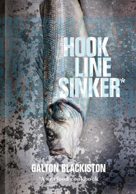 Hook Line Sinker: A Seafood Cookbook - Galton Blackiston