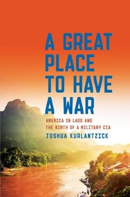 A Great Place to Have a War - Joshua Kurlantzick