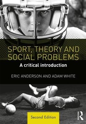 Sport, Theory and Social Problems - Eric Anderson, Adam White