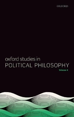 Oxford Studies in Political Philosophy Volume 4 - 