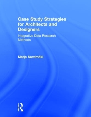 Case Study Strategies for Architects and Designers - Marja Sarvimaki