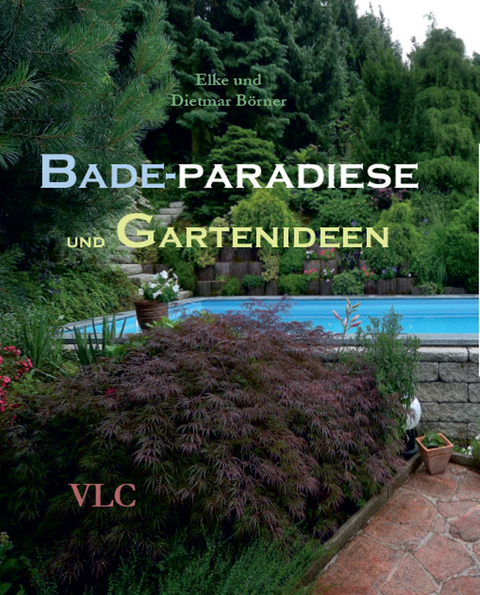 Bade-Paradiese und Gartenideen - Elke B&ouml;rner, Dietmar B&ouml;rner