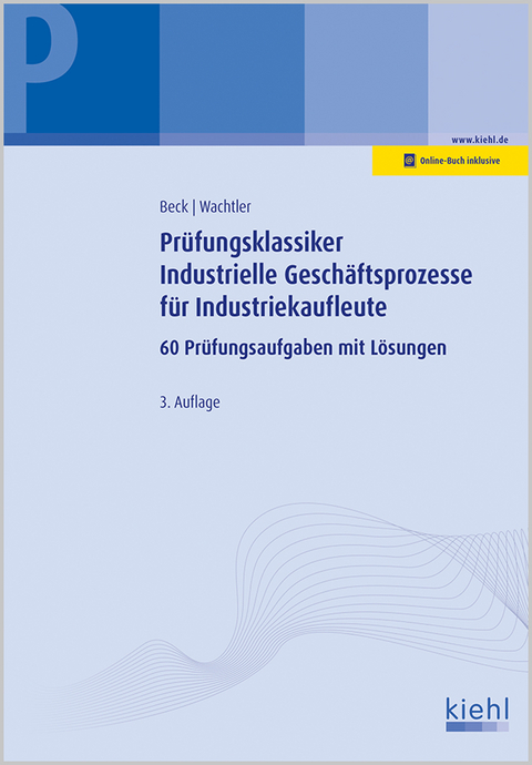 Pr&uuml;fungsklassiker Industrielle Gesch&auml;ftsprozesse f&uuml;r Industriekaufleute - Karsten Beck, Michael Wachtler