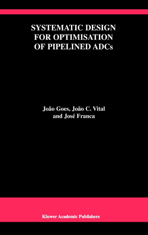 Systematic Design for Optimisation of Pipelined ADCs - Jo&atilde;o Goes, Jo&atilde;o C. Vital, Jos&eacute; E. Franca