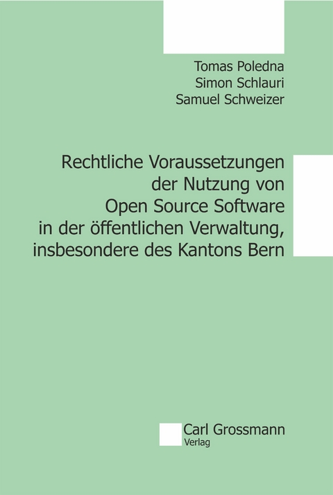 Rechtliche Voraussetzungen der Nutzung von Open Source Software in der &ouml;ffentlichen Verwaltung, insbesondere des Kantons Bern - Tomas Poledna, Simon Schlauri, Samuel Schweizer