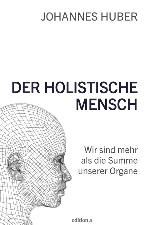 Der holistische Mensch - Johannes Huber
