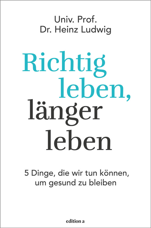 Richtig leben, l&auml;nger leben - Heinz Ludwig