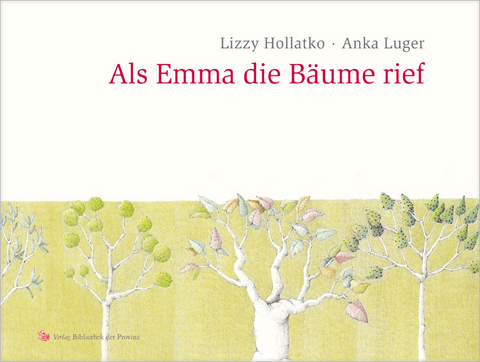 Als Emma die Bäume rief - Lizzy Hollatko