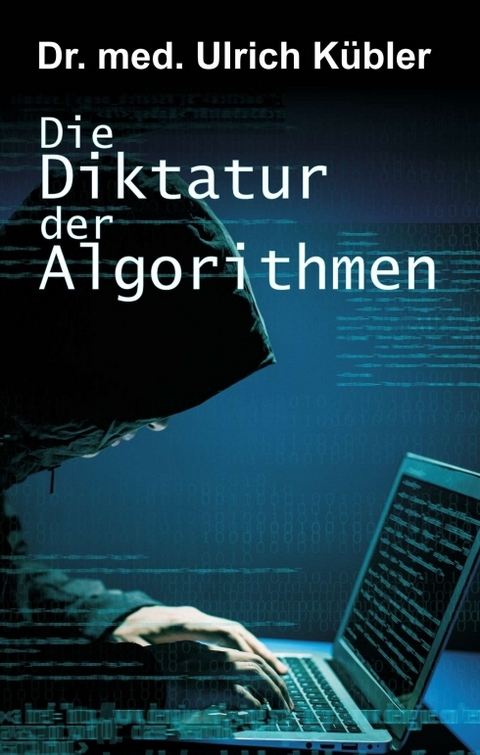 Die Diktatur der Algorithmen - Ulrich K&uuml;bler