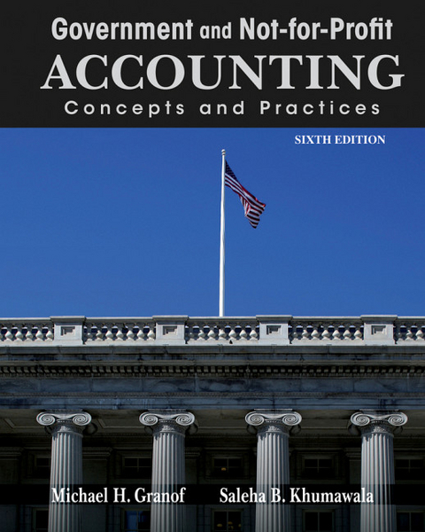 Government and Not-for-Profit Accounting - Michael H. Granof, Saleha B. Khumawala