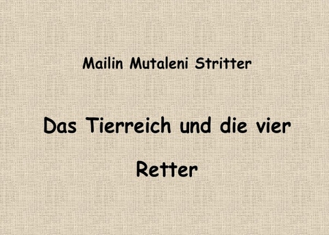 Das Tierreich und die vier Retter - Mailin Mutaleni Stritter